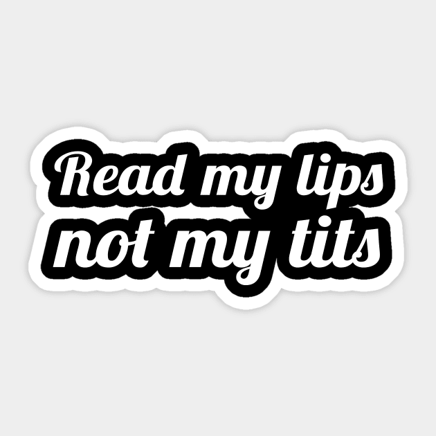 Read My Lips Not My Tits Sticker by sandyrm